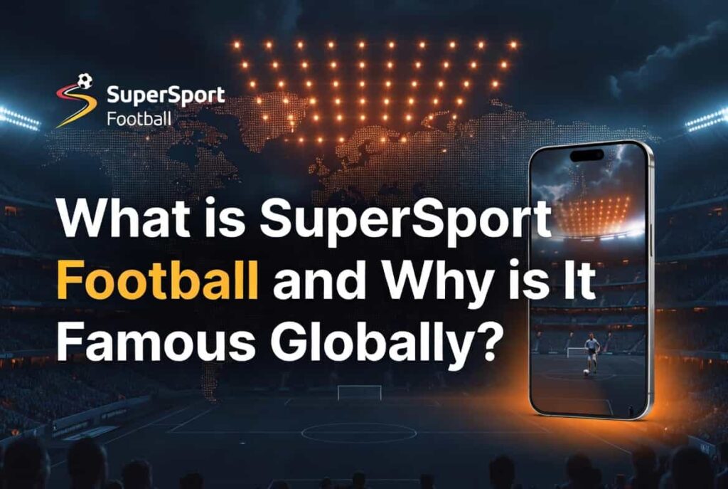 What is SuperSport Football and Why is It Famous Globally (1)