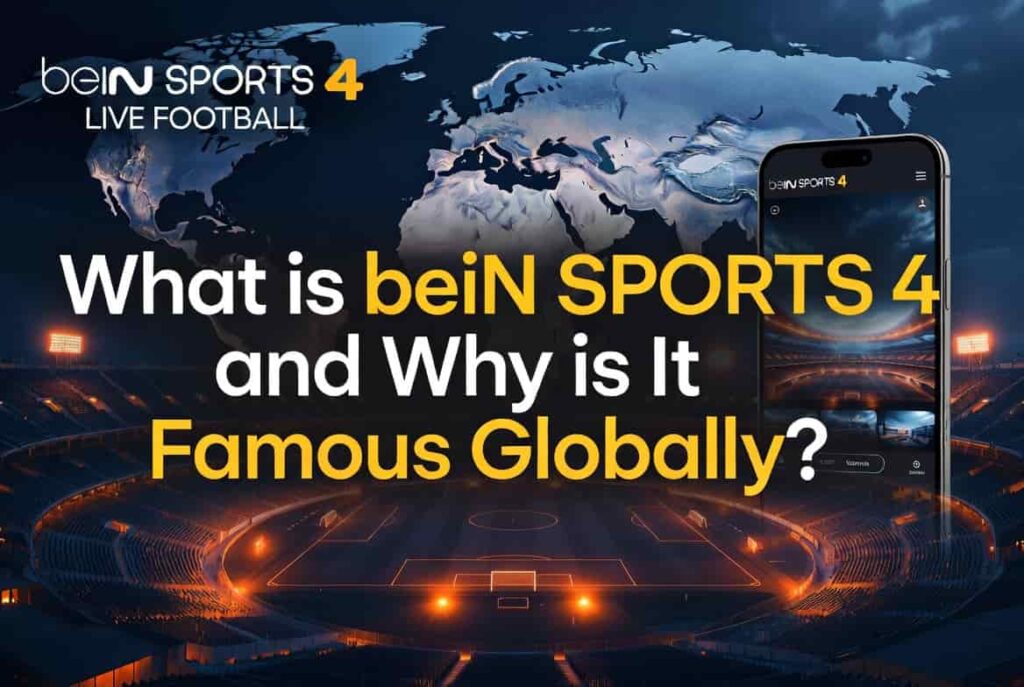What is beIN SPORTS 4 and Why is It Famous Globally (1)