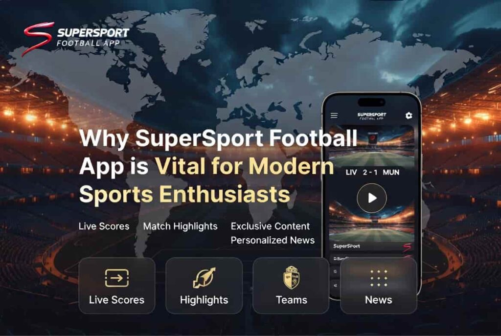 Why SuperSport Football App is Vital for Modern Sports Enthusiasts (1)